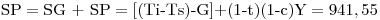 <tex>\mbox{SP}=\mbox{SG + SP}=\mbox{[(Ti-Ts)-G]+(1-t)(1-c)Y}=941,55</tex>
