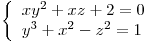 <tex>\left\{ \begin{array}{ll} xy^2+xz+2=0 \\y^3+x^2-z^2=1\end{array} \right.</tex>