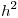<tex>h^2</tex>