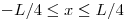 <tex>-L/4\leq x \leq L/4</tex>