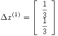 <tex>\Delta x^{(1)}= \left[\begin{array}{c} \displaystyle \frac{1}{3} \\ \displaystyle \frac{1}{3} \end{array} \right]</tex>