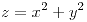 <tex>z=x^{2}+y^{2}</tex>
