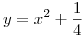 <tex>y=x^2+\frac{1}{4}</tex>