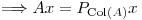 <tex>\Longrightarrow Ax=P_{\mathrm{Col}(A)}x</tex>