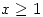 <tex>x\geq 1</tex>