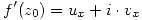 <tex>f'(z_0)=u_x+i\cdot v_x</tex>