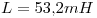 <tex>L=53.2 mH</tex>
