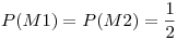 <tex>P(M1)=P(M2)=\frac{1}{2}</tex>