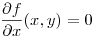 <tex>\frac{\partial f}{\partial x}(x,y)=0</tex>