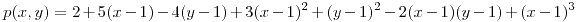 <tex>p(x,y)=2+5(x-1)-4(y-1)+3(x-1)^{2}+(y-1)^{2}-2(x-1)(y-1)+(x-1)^3</tex> <tex>p(x,y)=2+5(x-1)-4(y-1)+3(x-1)^{2}+(y-1)^{2}-2(x-1)(y-1)+(x-1)^3</tex>