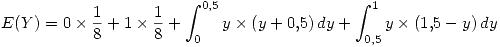 <tex>E(Y)=0\times\frac{1}{8} + 1\times\frac{1}{8}+\int_{0}^{0.5} y\times(y+0.5) \,dy + \int_{0.5}^{1} y\times(1.5-y) \,dy </tex>