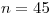 <tex> n = 45 </tex>