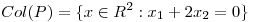 <tex> Col(P) = \{x \in R^2:x_1+2x_2=0\}</tex>