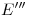 <tex>E'''</tex>