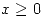 <tex>x \geq 0</tex>