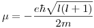 <tex>\mu = -\frac{e \hbar \sqrt{l(l+1)}}{2m}</tex>