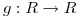 <tex>g:R \to R</tex>