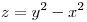 <tex>z=y^2-x^2</tex>