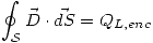 <tex> \oint_{\mathcal{S}}\vec{D}\cdot \vec{dS}=Q_{L,enc} </tex>