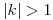 <tex> |k|>1</tex>