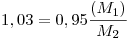 <tex>1,03 = 0,95 \frac{(M_1)}{M_2}</tex>