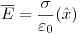 <tex>\overline E  = \frac{\sigma }{{\varepsilon _0 }}( \hat x)</tex>
