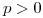 <tex>p>0</tex>