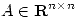 <tex>A \in \mathbf R^{n \times n}</tex>