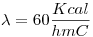 <tex>\lambda = 60 \frac {Kcal}{hmC}</tex>