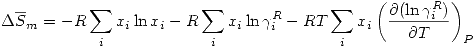 <tex>\Delta\overline{S}_m=-R\sum_i x_i\ln{x_i}-R\sum_i x_i\ln{\gamma_i^R}-RT\sum_i x_i \left(\frac{\partial(\ln{\gamma_i^R})}{\partial T}\right)_P</tex>