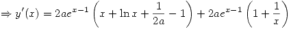 <tex>\Rightarrow y^\prime(x) = 2ae^{x-1} \left(x + \ln{x} + \frac{1}{2a} - 1\right) + 2ae^{x-1} \left(1 + \frac{1}{x}\right)</tex>