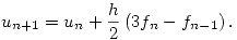 <tex>u_{n+1}= u_n + \frac{h}{2} \left( 3 f_n - f_{n-1} \right).</tex>