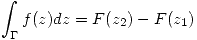 <tex> \int_{\Gamma} f(z)dz=F(z_2)-F(z_1) </tex>