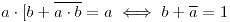 <tex>a\cdot[b+\overline{a\cdot b} = a \iff b + \overline{a} = 1</tex> <tex>a\cdot[b+\overline{a\cdot b} = a \iff b + \overline{a} = 1</tex>