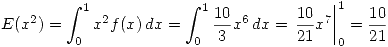 <tex> E(x^2) = \int_{0}^{1} x^2f(x) \,dx = \int_{0}^{1} \frac{10}{3}x^6 \,dx = \left. \frac{10}{21}x^7 \right|_0^1 = \frac{10}{21} </tex>