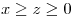 <tex>x \geq z \geq 0</tex>