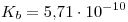 <tex>K_b=5.71\cdot 10^{-10}</tex>