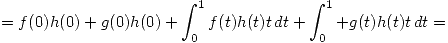 <tex> = f(0)h(0)+g(0)h(0) + \int_{0}^{1} f(t)h(t)t \, dt +\int_{0}^{1} +g(t)h(t)t \, dt =</tex>