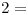 <tex>2=</tex>