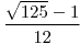 <tex>\frac{\sqrt{125}-1}{12}</tex> <tex>\frac{\sqrt{125}-1}{12}</tex>
