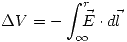 <tex>\Delta V=-\int_\infty^r \!\!\!\! \vec{E}\cdot d\vec{l}</tex>