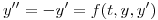 <tex>y'' =  - y' = f(t,y,y')</tex>