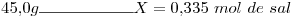<tex>45.0g\rule{2cm}{0.4pt}X= 0.335\ mol\ de\ sal</tex>