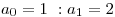 <tex>a_{0}=1 \ : a_{1}=2 </tex>