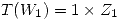 <tex>T(W_1) = 1\times Z_1</tex>