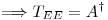 <tex>\Longrightarrow T_{EE}=A^\dagger</tex>