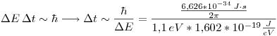 <tex>\Delta E\,\Delta t \sim \hbar \longrightarrow \Delta t \sim \frac{\hbar}{\Delta E} = \frac{\frac{6.626*10^{-34}\,J\cdot s}{2 \pi}}{1.1\,eV*1.602*10^{-19}\frac{J}{eV}}</tex>