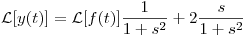 <tex>\mathcal{L}[y(t)] = \mathcal{L}[f(t)]\frac{1}{1 + s^{2}} + 2\frac{s}{1 + s^{2}}</tex>