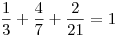<tex> \frac{1}{3} + \frac{4}{7} + \frac{2}{21} = 1</tex>