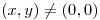 <tex> (x,y) \ne (0,0) </tex>